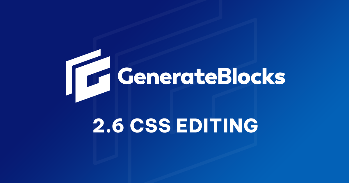 GenerateBlocks Pro 2.6 CSS Editing
