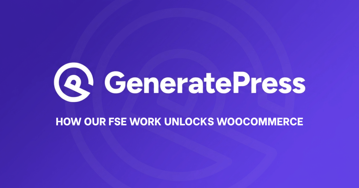How our FSE Work Unlocks WooCommerce