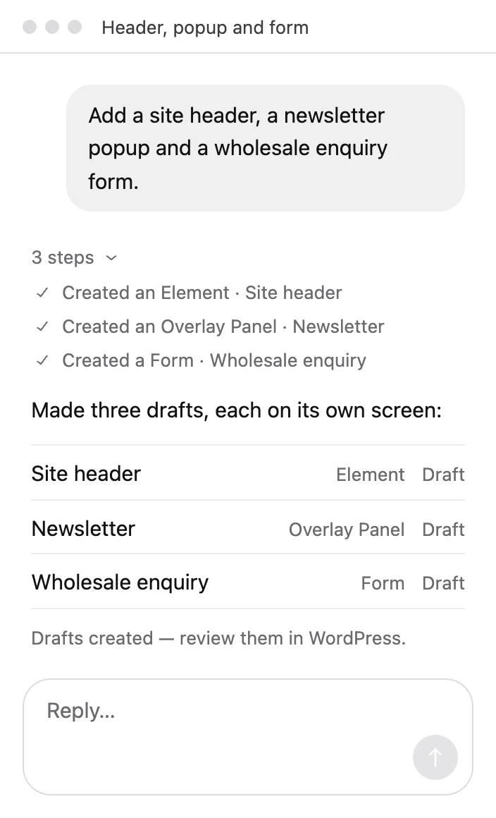 An AI session creating a site header Element, a newsletter Overlay Panel and a wholesale enquiry Form as drafts