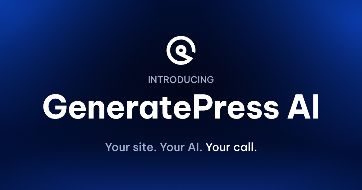 Introducing GeneratePress AI. Your site. Your AI. Your call.